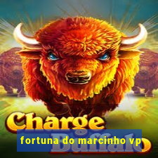 fortuna do marcinho vp